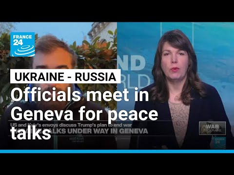 US, Ukrainian and European officials meet in Geneva for talks on peace plan • FRANCE 24 English
