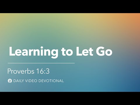 Learning to Let Go | Proverbs 16:3 | Our Daily Bread Video Devotional