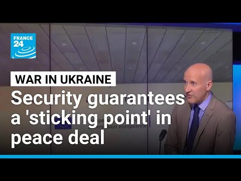 Security guarantees a ‘sticking point’ in Ukraine peace deal • FRANCE 24 English