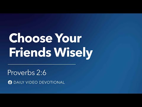 Choose Your Friends Wisely | Proverbs 2:6 | Our Daily Bread Video Devotional