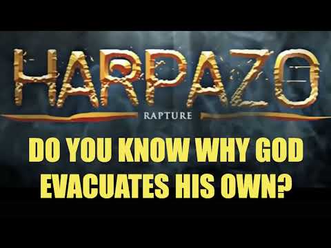THE HARPADZO RAPTURE–DO YOU KNOW WHY GOD EVACUATES HIS OWN CHILDREN FROM THE EARTH