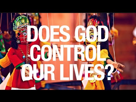 DOES GOD CONTROL OUR LIVES?