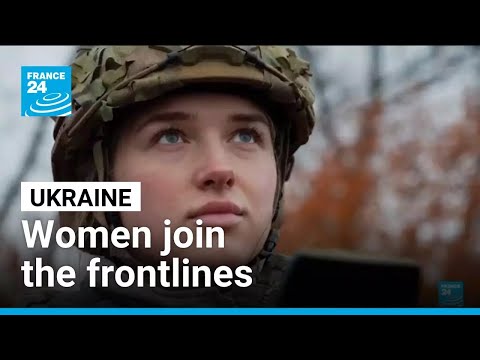 Ukraine’s recruitment effort expands to women amid Russian invasion • FRANCE 24 English