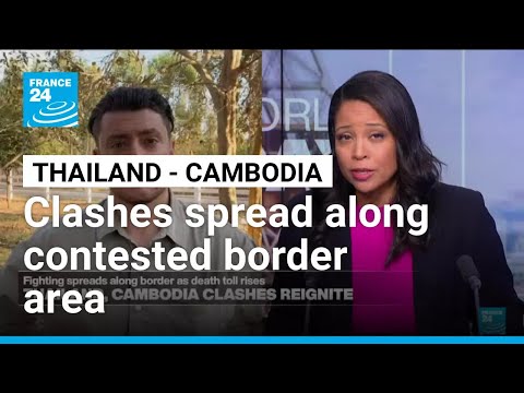 Thailand-Cambodia clashes spread along contested border area • FRANCE 24 English