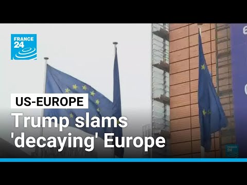 Trump slams ‘decaying’ Europe as allies reassess security ties • FRANCE 24 English