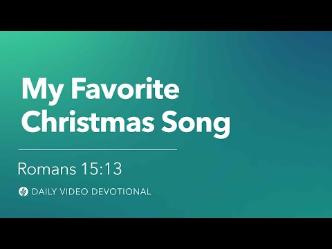 My Favorite Christmas Song | Romans 15:13 | Our Daily Bread Video Devotional
