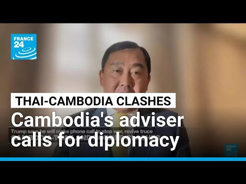Cambodia’s PM adviser calls for diplomacy amid renewed border clashes with Thailand • FRANCE 24