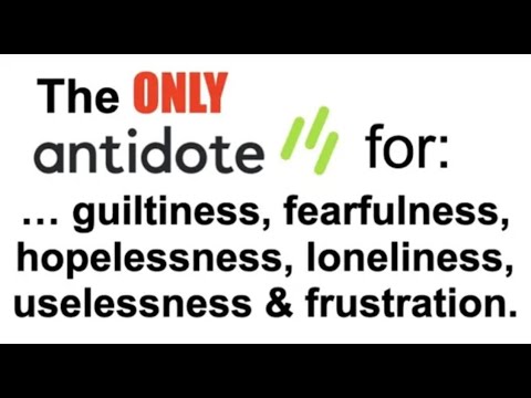 THE ONLY ANTIDOTE–FOR GUILTINESS, HOPELESSNESS, USELESSNESS & FRUSTRATION (SWS-28)