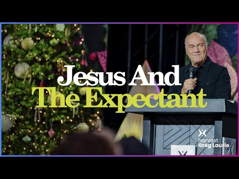 Jesus and The Expectant: Harvest + Greg Laurie