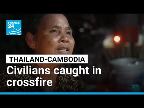 Civilians caught in crossfire as Thailand-Cambodia fighting continues • FRANCE 24 English