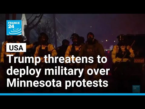 Trump threatens to invoke Insurrection Act over protests in Minnesota • FRANCE 24 English
