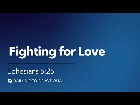 Fighting for Love | Ephesians 5:25 | Our Daily Bread Video Devotional