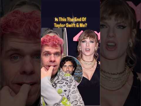 Is This The End Of Taylor Swift & Me? | Perez Hilton
