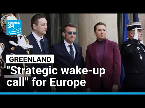 Greenland is “a strategic wake-up call for Europe” says France’s Macron • FRANCE 24 English
