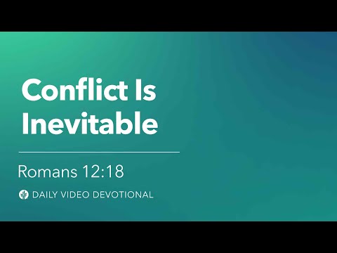 Conflict is Inevitable | Romans 12:18 | Our Daily Bread Video Devotional