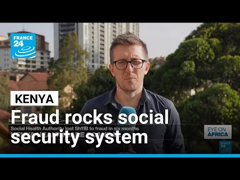 Multi-million euro fraud scandal shakes Kenya’s social security system • FRANCE 24 English