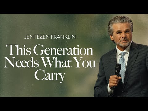 This Generation Needs What You Carry | Jentezen Franklin
