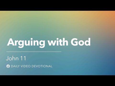 Arguing with God | John 11 | Our Daily Bread Video Devotional
