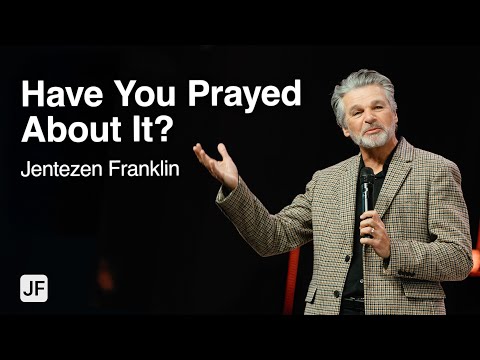 Have You Prayed About It? | Jentezen Franklin