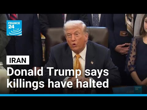 Iran: Donald Trump says killings have halted after anti-government protests • FRANCE 24 English