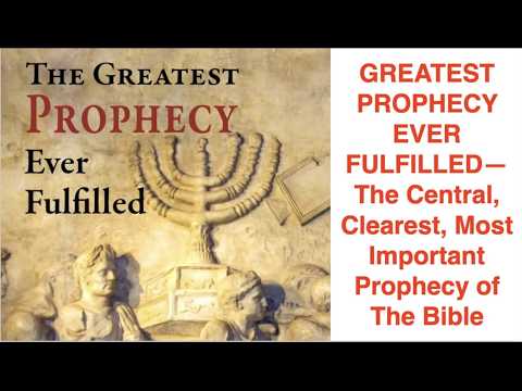 GREATEST PROPHECY EVER FULFILLED–The Central, Clearest, Most Important Prophecy of The Bible