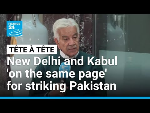 New Delhi and Kabul ‘on the same page’ for striking Pakistan, Pakistani defence minister says