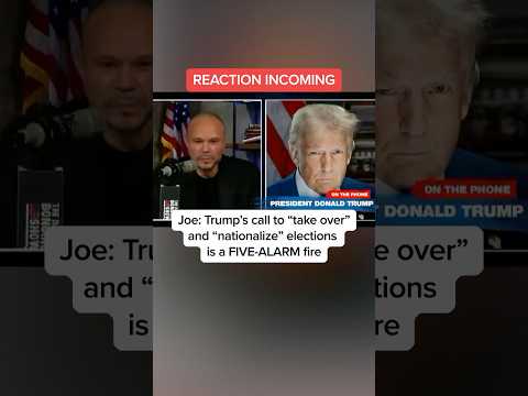 Joe: Trump’s call to “take over” and “nationalize” elections is a FIVE-ALARM fire