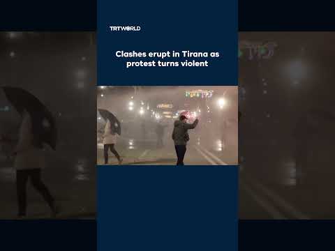 Clashes erupt in Tirana as protest turns violent