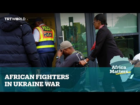 Africa Matters: African Fighters in Ukraine War