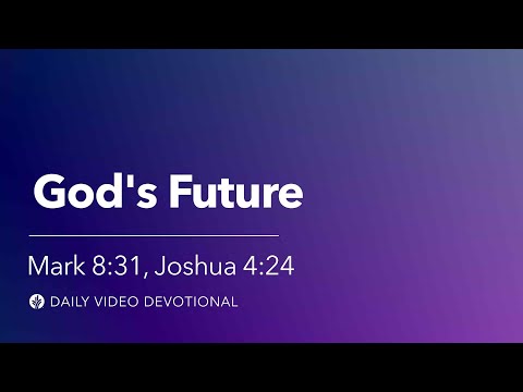 God’s Future | Mark 8:31, Joshua 4:24 | Our Daily Bread Video Devotional