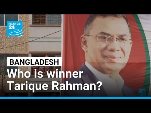 Who is Tarique Rahman, Bangladesh’s election winner ? • FRANCE 24 English