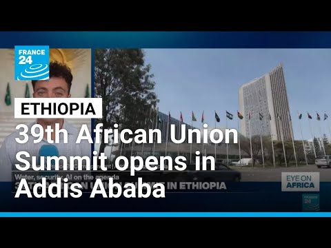 39th Arican Union Summit in Ethiopia: Water, Security and AI on the agenda • FRANCE 24 English