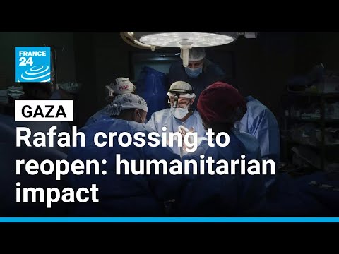 How could the reopening of Gaza’s Rafah crossing change the humanitarian situation? • FRANCE 24