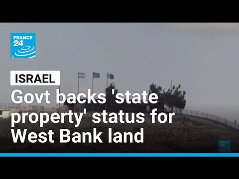 Israel approves West Bank land registration as ‘state property’ • FRANCE 24 English