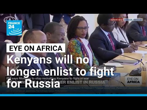 Kenyans will no longer be enlisted to fight for Russia in Ukraine • FRANCE 24 English