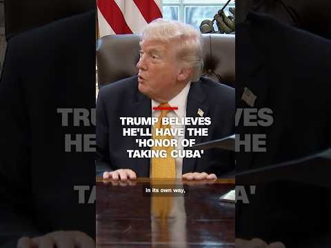 Trump believes he’ll have the ‘honor of taking Cuba’