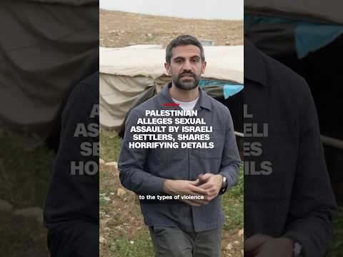 Palestinian alleges sexual assault by Israeli settlers, shares horrifying details