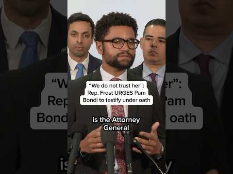 “We do not trust her”: Rep. Frost URGES Pam Bondi to testify under oath