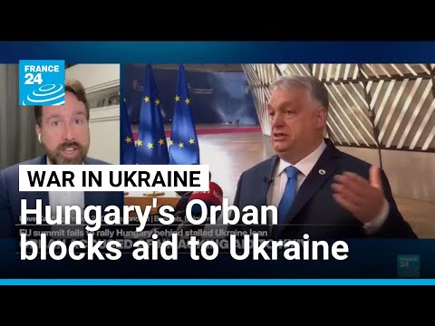 EU leaders vent anger after Hungary’s Orban keeps blocking Ukraine loan • FRANCE 24 English