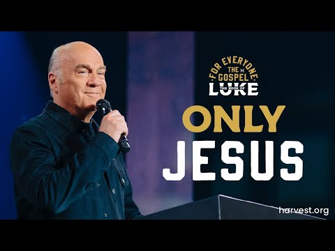 “Only Jesus” By Pastor Greg Laurie