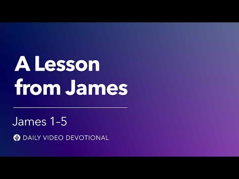 A Lesson from James | James 1-5 | Our Daily Bread Video Devotional