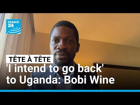 ‘I intend to go back to my country’: Exiled Ugandan opposition leader Bobi Wine • FRANCE 24