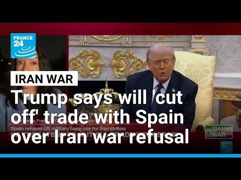 Trump threatens to cut off trade with Spain over Iran war refusal • FRANCE 24 English