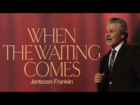 When the Waiting Comes | Jentezen Franklin