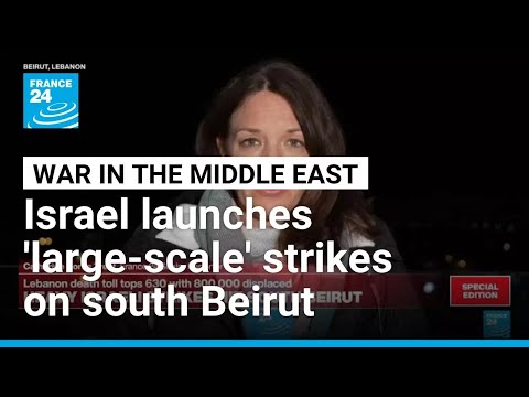 Israel launches new ‘large-scale’ wave of strikes on south Beirut • FRANCE 24 English