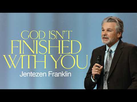 God Isn’t Finished With You | Jentezen Franklin