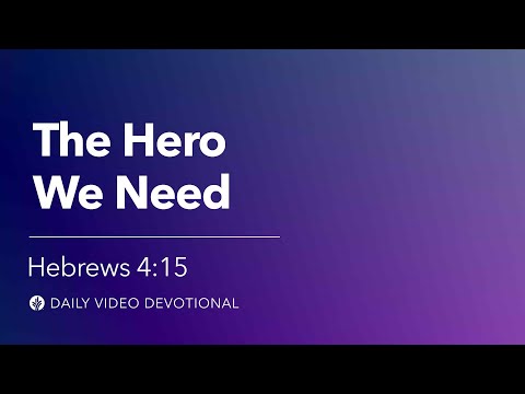 The Hero We Need | Hebrews 4:15 | Our Daily Bread Video Devotional