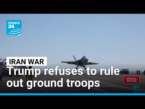 Trump mulls ground troops in Iran, says operations likely to last 4 to 5 weeks • FRANCE 24 English