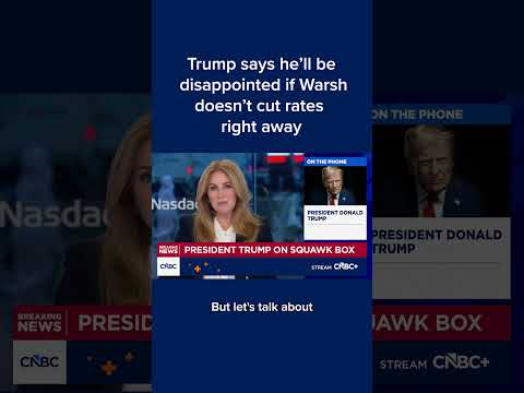 Trump says he’ll be disappointed if Warsh doesn’t cut rates right away