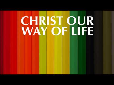 CHRIST OUR WAY OF LIFE